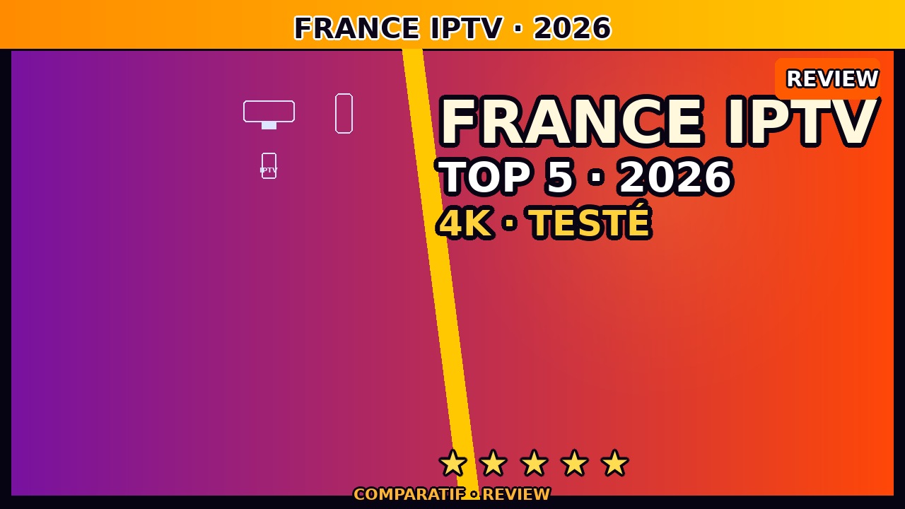 France IPTV juin 2026 — Guide pour Trouver le Meilleur Fournisseur